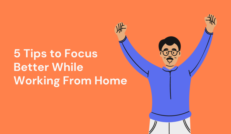5 Tips to Focus Better While Working From Home