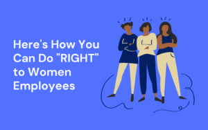 Here's How You Can Do "RIGHT" to Women Employees