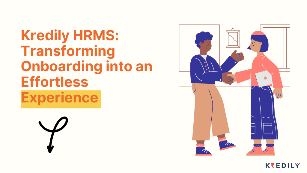 Transforming employee onboarding into effortless experience with kredily hrms software